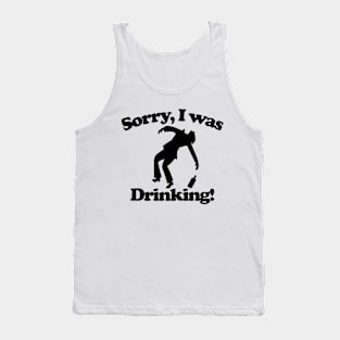 Sorry I was drinking Tank Top